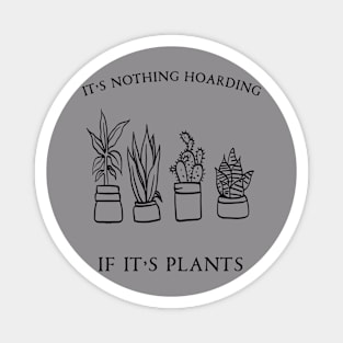 It's Nothing Hoarding If It's Plants Magnet